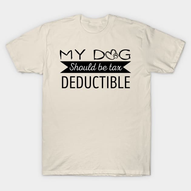 My Dog should be tax deductible - funny dogs design T-Shirt by Ettaouil